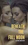 Beneath the Full Moon: A Lesbian Erotic Short Beneath the Full Moon: A Lesbian Erotic Short