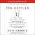 10% Happier Revised Edition: How I Tamed the Voice in My Head, Reduced Stress Without Losing My Edge, and Found Self-Help That Actually Works--A True Story
