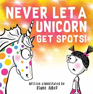 Never Let A Unicorn Get Spots! (Kindle Edition)