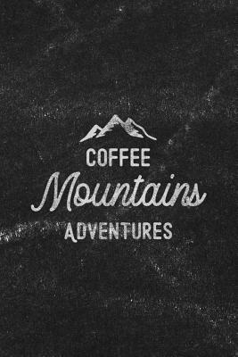 Coffee Mountains Adventures: Notebook with Blank Lines for Writing & Journaling