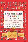 The History of India for Children - (Vol. 2): From The Mughals To The Present [Paperback] Archana Garodia Gupta,Shruti Garodia