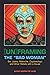 [Un]framing the "Bad Woman"...