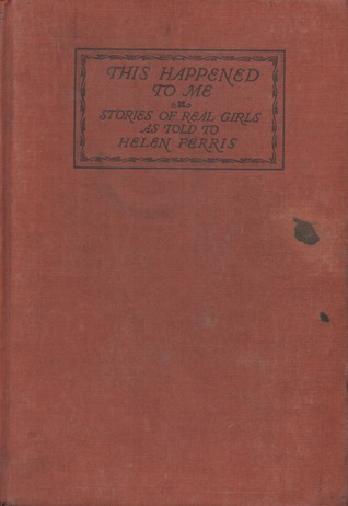This Happened to Me: Stories of Real Girls As Told to Helen Ferris