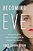 Becoming Eve: My Journey fr...
