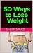 50 Ways to Lose Weight