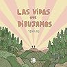 Las vidas que dibujamos
