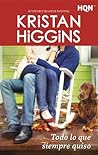 Todo lo que siempre quiso by Kristan Higgins