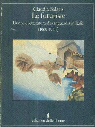 Le futuriste. Donne e letteratura d'avanguardia in Italia (1909-1944)