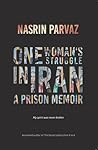One Woman's Struggle in Iran A Prison Memoir by Nasrin Parvaz