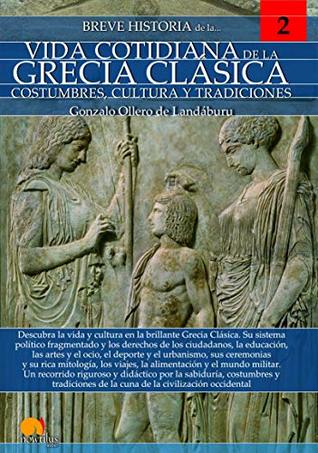 Breve historia de la vida cotidiana de la Grecia clásica (Spanish Edition)