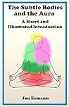 The Subtle Bodies and the Aura: A short and illustrated introduction