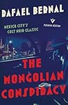 The Mongolian Conspiracy by Rafael Bernal The Mongolian Conspiracy by Rafael Bernal