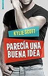 Parecía una buena idea by Kylie Scott