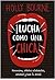 Lucha como una chica by Holly Bourne