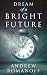 Dream of a Bright Future by Andrew Romanoff