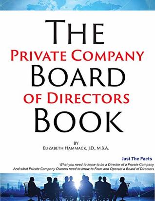 The Private Company Board Of Directors Book: What You Need To Know To Be A Director Of A Private Company & What Private Company Owners Need To Know To Form And Operate A Company Board (Kindle Edition)