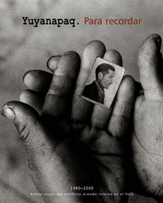 Yuyanapaq. Para recordar. 1980-2000. Relato visual del conflicto armado interno en el Perú