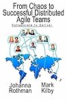 From Chaos to Successful Distributed Agile Teams by Johanna Rothman