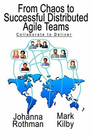 From Chaos to Successful Distributed Agile Teams: Collaborate to Deliver (Kindle Edition)
