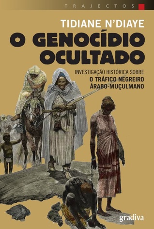 O Genocídio Ocultado: Investigação histórica sobre o tráfico negreiro árabo-muçulmano