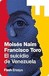 El suicidio de Venezuela (Flash Ensayo) by Moisés Naím