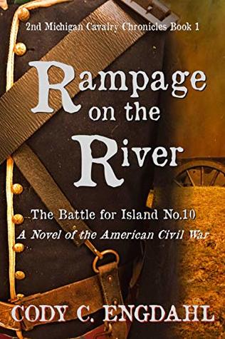 Rampage on the River: The Battle for Island No. 10 (The Long Century Book 1)