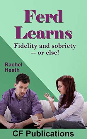 Ferd Learns: Fidelity and sobriety -- or else! (Kindle Edition)