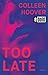 Too Late by Colleen Hoover