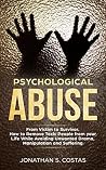Psychological Abuse: From Victim to Survivor. How to Remove Toxic People from your Life While Avoiding Unwanted Drama, Manipulation and Suffering Psychological Abuse: From Victim to Survivor. How to Remove Toxic People from your Life While Avoiding Unwanted Drama, Manipulation and Suffering