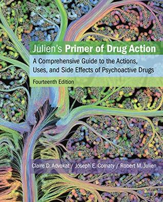 Julien's Primer of Drug Action: A Comprehensive Guide to the Actions, Uses, and Side Effects of Psychoactive Drugs (Kindle Edition)