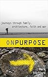 On Purpose: Journeys Through Family, Architecture, Faith and War