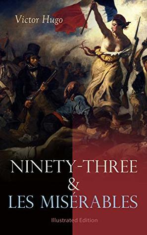Ninety-Three & Les Misérables: Illustrated Edition: French Revolution in Literature (Kindle Edition)