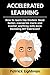 Accelerated Learning: How to learn like Einstein - Read faster, memorize more and master anything with ease. Including DIY-exercises!