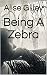 Being A Zebra: Living with ...