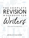 The Complete Revision Workbook for Writers by Arielle  Haughee