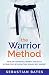 The Warrior Method by Sebastian Bates
