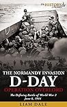 D-Day: The Normandy Invasion - Operation Overlord: The Defining Battle of World War 2 - June 6, 1944 (THE WW2 HISTORY JOURNALS)