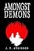 Amongst Demons by J. T. Atkinson