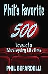 Phil's Favorite 500: Loves of a Moviegoing Lifetime (Phil's Favorites Book 1)