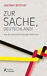 Zur Sache, Deutschland!: Was die zerstrittene Republik wieder eint (German Edition)