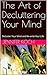 The Art of Decluttering Your Mind: Declutter Your Mind and Re-write Your Life