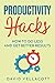 Productivity Hacks: How to ...