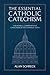 The Essential Catholic Catechism: A Readable, Comprehensive Catechism of the Catholic Faith