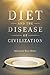 Diet and the Disease of Civilization by Adrienne Rose Bitar Diet and the Disease of Civilization by Adrienne Rose Bitar