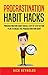 Procrastination Habit Hack: Steps to Breaking Your Procrastination Habit (Procrastination Cure Book 2)