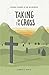 Taking Up The Cross (Lessons Learned In The Wilderness Book 5)