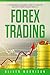 Forex Trading: A Comprehensive beginner’s guide to learn the realms of Forex trading from A-Z