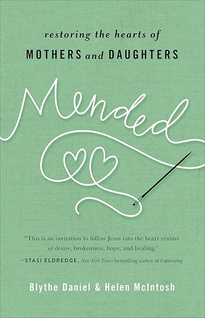 Mended: Restoring the Hearts of Mothers and Daughters