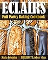 Eclairs: Puff Pastry Baking Cookbook