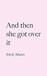 And then she got over it: A memoir